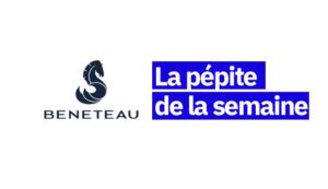 Beneteau, la p&eacute;pite de la semaine